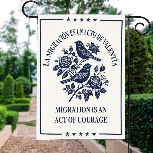 Migration Is an Act of Courage Garden Flag – La Migración Es Un Acto De Valentía, Pro Immigration Yard Banner, Outdoor Political Decor