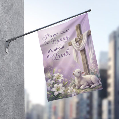 "It's Not About The Bunny" Religious Easter Flag