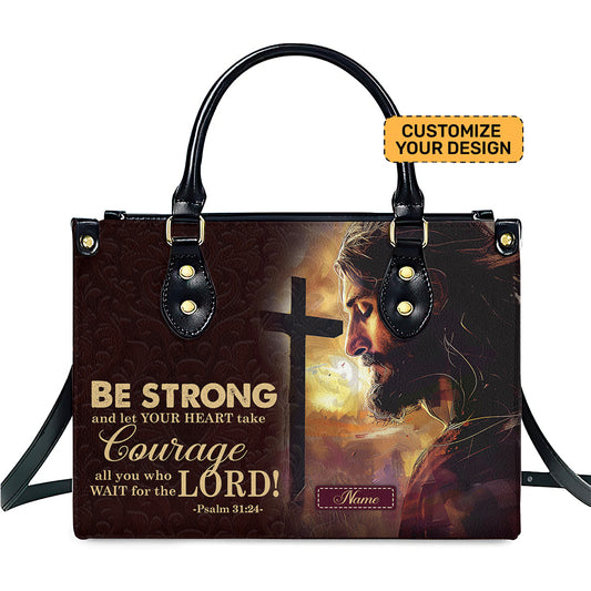 Christian Leather Handbag – “Be Strong and Take Courage” Psalm 31:24 Jesus Bag ID-0418-7CFD