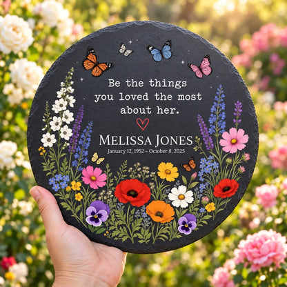 Personalized Wildflower Memorial Garden Stone – Be The Things You Loved The Most About Her, Custom Name & Dates, Butterfly Slate Sympathy Gift